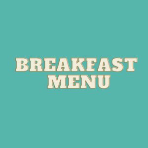 BREAKFAST MENU